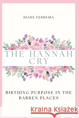 The Hannah Cry - Birthing Purpose in the Barren Places Ferreira 9798999387240 Vale & Vine Books - książka