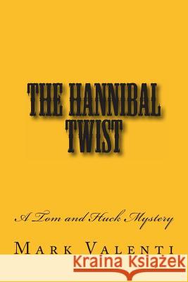 The Hannibal Twist - A Tom and Huck Mystery Mark Valenti 9781491209868 Createspace - książka