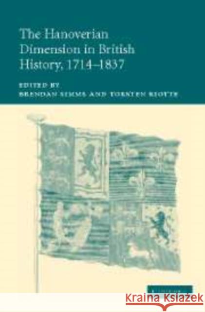 The Hanoverian Dimension in British History, 1714-1837 Brendan Simms Torsten Riotte 9780521154628 Cambridge University Press - książka