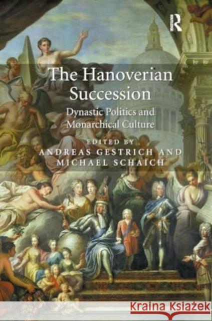 The Hanoverian Succession: Dynastic Politics and Monarchical Culture Andreas Gestrich Michael Schaich 9781032922898 Routledge - książka