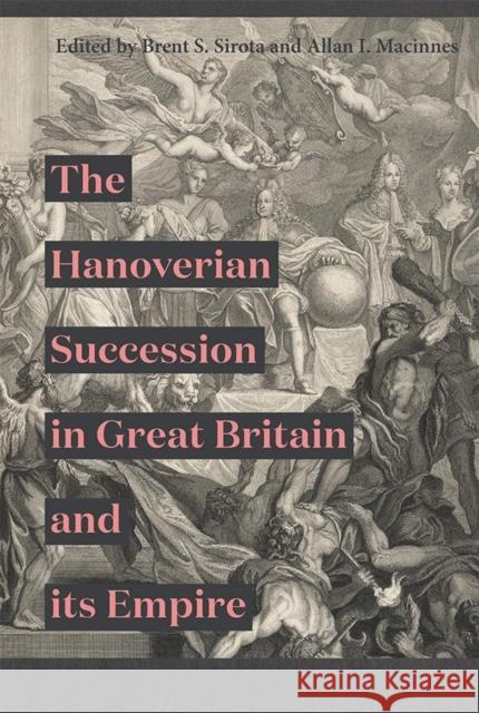 The Hanoverian Succession in Great Britain and Its Empire Brent S. Sirota Allan I. MacInnes 9781783274499 Boydell Press - książka