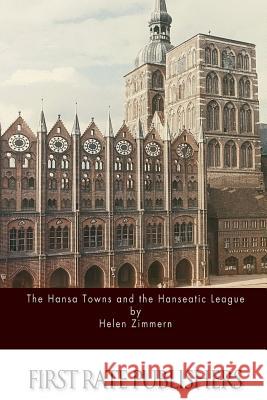The Hansa Towns and the Hanseatic League Helen Zimmern 9781519473417 Createspace - książka