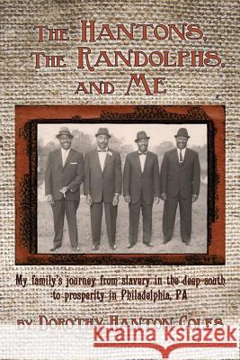 The Hantons, The Randolphs and Me: My family's journey from slavery in the deep south to prosperity in Philadelphia, PA Coles, Dorothy Hanton 9781986569453 Createspace Independent Publishing Platform - książka