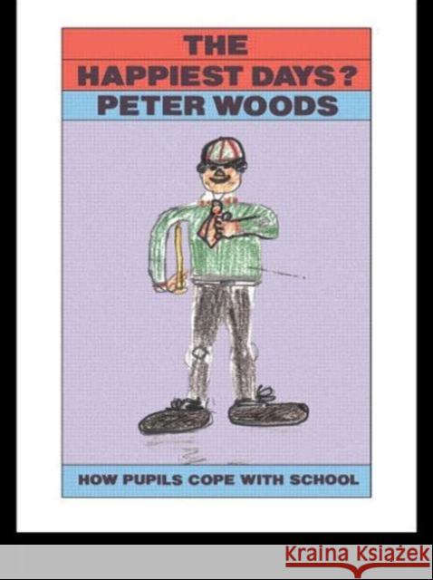 The Happiest Days? : How Pupils Cope With Schools Peter Woods The Open University.   9781850007302 Taylor & Francis - książka