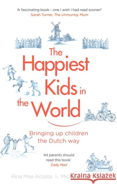 The Happiest Kids in the World: Bringing up Children the Dutch Way Acosta Rina Mae Hutchison Michele 9781784161545 Transworld Publishers Ltd - książka