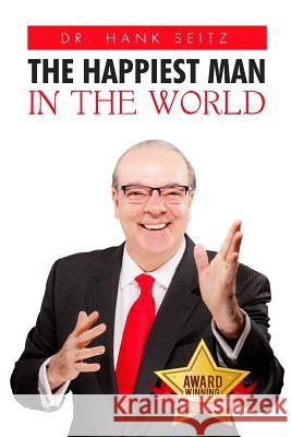 The Happiest Man in the World Dr Hank Seitz 9781944913052 Manifestpublishing.com - książka