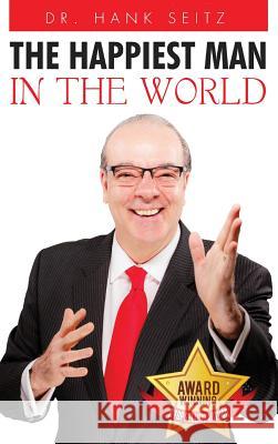 The Happiest Man in the World Dr Hank Seitz 9781944913083 Manifest Publishing - książka