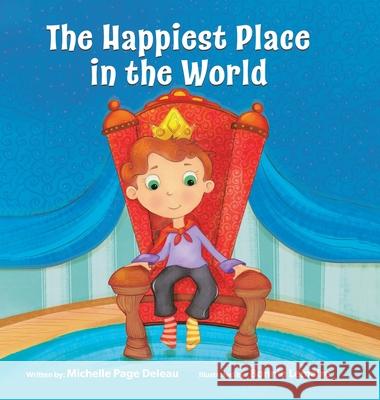The Happiest Place in the World Michelle Page Deleau, Bonnie Lemaire 9780228859147 Tellwell Talent - książka