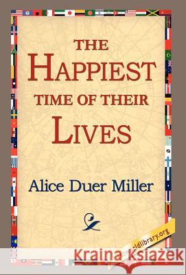 The Happiest Time of Their Lives Alice Duer Miller 9781421800028 1st World Library - książka