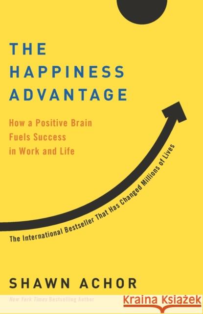 The Happiness Advantage: How a Positive Brain Fuels Success in Work and Life Shawn Achor 9780307591555 Currency - książka