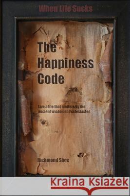 The Happiness Code: Live a life that matters by the ancient wisdom in Ecclesiastes Shee, Richmond 9780692987315 Purple Dreamer Publishers - książka