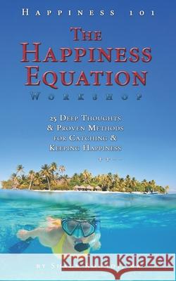 The Happiness Equation Workshop: 25 Deep Thoughts on Catching & Keeping Happiness Shaun Round 9781893594319 University of Life - książka