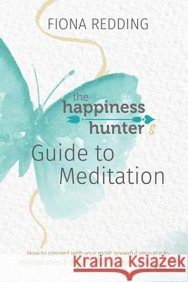 The Happiness Hunter's Guide to Meditation Fiona Redding Issam Kadamani 9780995444492 Grabb Publishing - książka