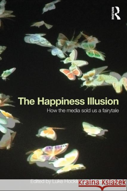 The Happiness Illusion: How the media sold us a fairytale Hockley, Luke 9780415728706 Routledge - książka