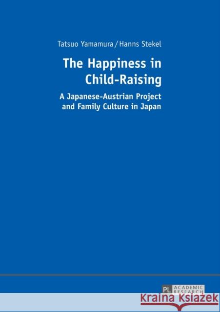 The Happiness in Child-Raising: A Japanese-Austrian Project and Family Culture in Japan Yamamura, Tatsuo 9783631662977 Peter Lang AG - książka