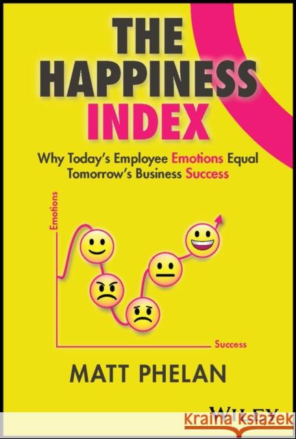 The Happiness Index: Why Today's Employee Emotions Equal Tomorrow's Business Success  9781394166602 John Wiley & Sons Inc - książka