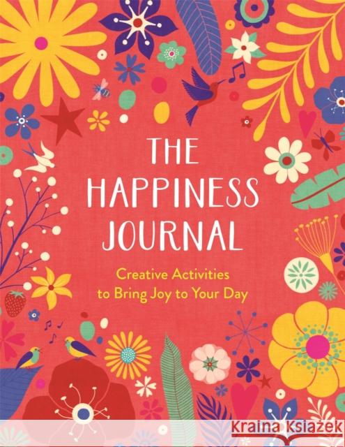 The Happiness Journal: Creative Activities to Bring Joy to Your Day Carole Henaff 9781789292688 Michael O'Mara Books Ltd - książka