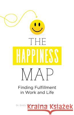 The Happiness Map: Finding Fulfillment in Work and Life Dr Emily Shupert Anthony Flynn Bill Blankschaen 9780692061480 Storybuilders - książka