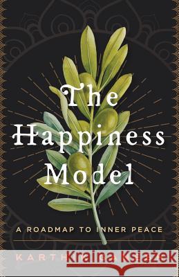 The Happiness Model: A Roadmap to Inner Peace Karthik Ganesh 9780692086872 Aikya Strategies - książka