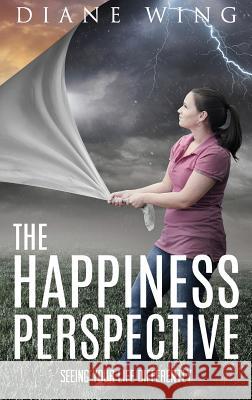 The Happiness Perspective: Seeing Your Life Differently Wing, Diane 9781615993215 Loving Healing Press - książka