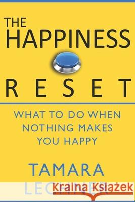 The Happiness Reset: What to do When Nothing Makes You Happy Tamara Lechner 9781927794340 Lechner Syndications - książka