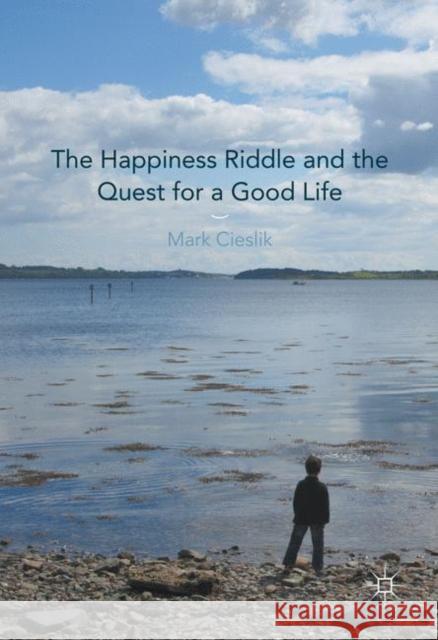 The Happiness Riddle and the Quest for a Good Life Mark Cieslik   9781349592241 Palgrave Macmillan - książka