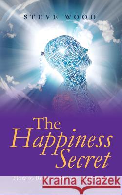 The Happiness Secret: How to Rediscover Lost Happiness Wood, Steve 9781452525938 Balboa Press Australia - książka