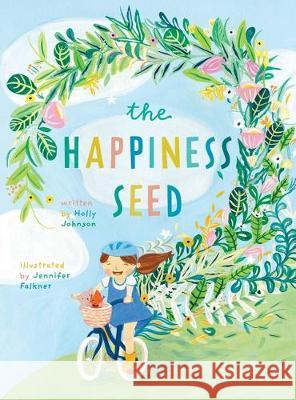 The Happiness Seed: A story about finding your inner happiness Holly Johnson Jennifer Falkner Lizzie Nunn 9780648510215 Wholehearted Press - książka