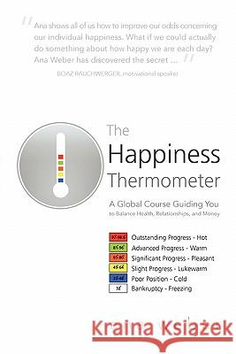 The Happiness Thermometer: A Global Course Guiding You to Balance Health, Relationships, and Money Weber, Ana 9781462024940 iUniverse.com - książka