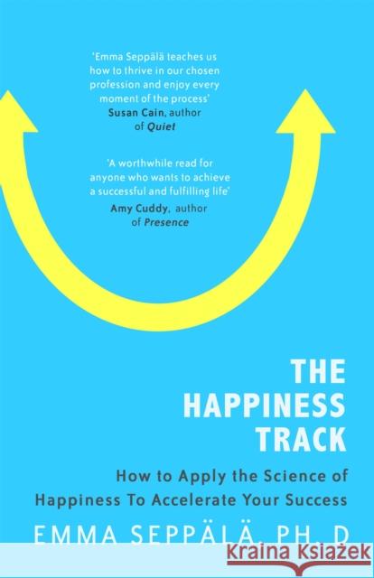 The Happiness Track: How to Apply the Science of Happiness to Accelerate Your Success Emma, PhD. Seppala 9780349406282 Little, Brown Book Group - książka