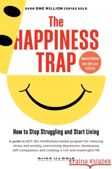 The Happiness Trap (Second Edition): How to Stop Struggling and Start Living Russ Harris 9781645471165 Shambhala Publications Inc - książka