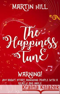 The Happiness Tune: When You Think You've Played Every Song, Remember This: There's Another Martin Hill 9781983159367 Independently Published - książka