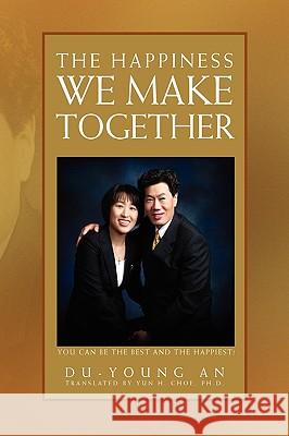 The Happiness We Make Together Du-Young An 9781441557650 Xlibris Corporation - książka