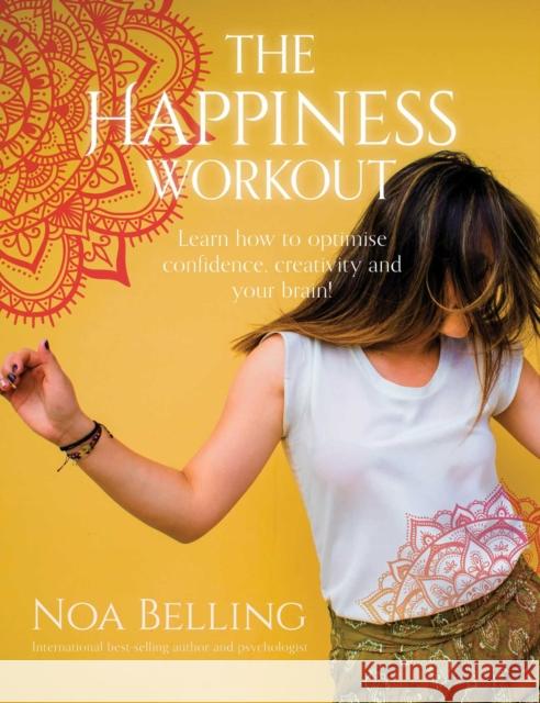 The Happiness Workout: Learn how to optimise confidence, creativity and your brain! Noa Belling 9781925924442 Rockpool Publishing - książka