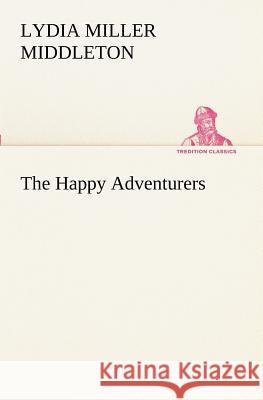 The Happy Adventurers Lydia Miller Middleton 9783849171711 Tredition Gmbh - książka