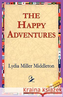 The Happy Adventures Lydia Miller Middleton 9781421801728 1st World Library - książka