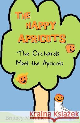 The Happy Apricots: The Orchards Meet The Apricots Henderson, Emily 9780983383369 Kokonutlime Publishing - książka