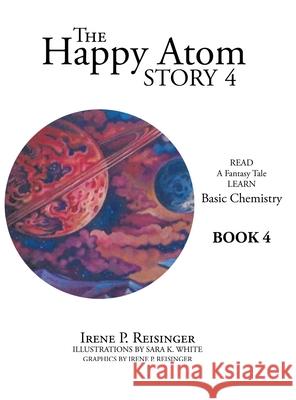 The Happy Atom Story 4: Read a Fantasy Tale Learn Basic Chemistry Book 4 Irene P Reisinger, Sara K White 9781665701624 Archway Publishing - książka