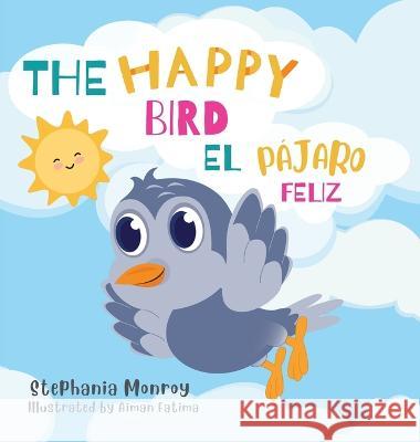 The happy bird/El pajaro feliz Stephania Monroy Aiman Fatima  9781088132449 IngramSpark - książka