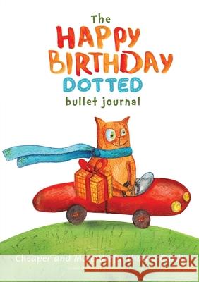 The Happy Birthday Dotted Bullet Journal: Cheaper and More Useful than a Card!: Medium A5 - 5.83X8.27 Blank Classic 9781774379059 Blank Classic - książka