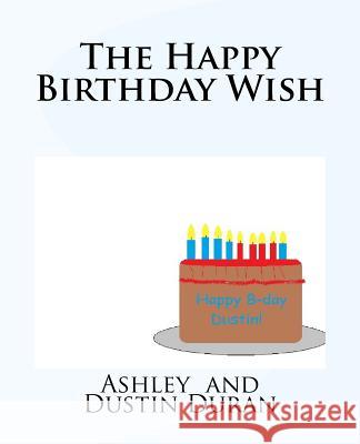 The Happy Birthday Wish Dustin Duran Ashley Duran 9781724993342 Createspace Independent Publishing Platform - książka