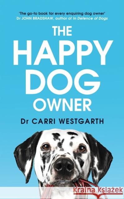 The Happy Dog Owner: Finding Health and Happiness with the Help of Your Dog Carri Westgarth 9781787396555 Headline Publishing Group - książka