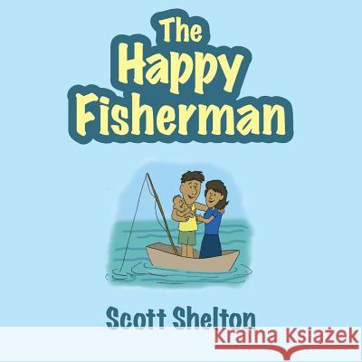 The Happy Fisherman Scott Shelton 9781545021996 Createspace Independent Publishing Platform - książka