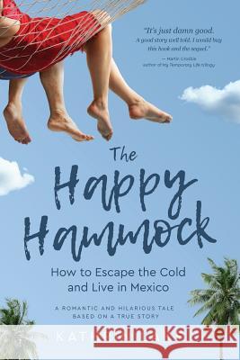 The Happy Hammock: How to Escape the Cold and Live in Mexico Kathrin Lake 9780988104198 Buddha Press - książka