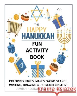 The Happy Hanukkah Fun Activity Book: Celebrate the Festival of Lights with Cute Coloring Pages, Mazes, Matching Games, Word Search Puzzles, Chanukah Rae Shagalov 9781937472108 Holy Sparks Press - książka