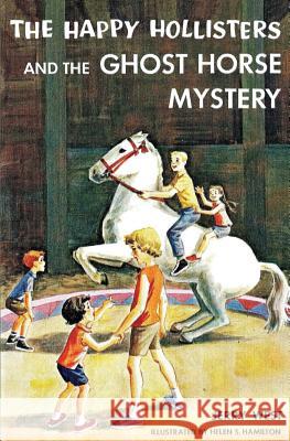 The Happy Hollisters and the Ghost Horse Mystery Jerry West, Helen S Hamilton 9781949436624 Svenson Group, Inc. - książka
