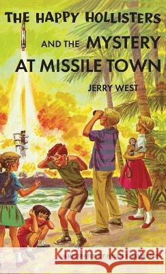 The Happy Hollisters and the Mystery at Missile Town Jerry West Helen S. Hamilton 9781949436099 Svenson Group, Inc. - książka
