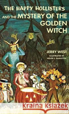 The Happy Hollisters and the Mystery of the Golden Witch: HARDCOVER Special Edition Jerry West Helen S Hamilton  9781949436204 Svenson Group, Inc. - książka