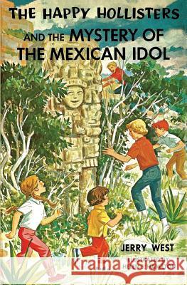 The Happy Hollisters and the Mystery of the Mexican Idol Jerry West, Helen S Hamilton 9781949436648 Svenson Group, Inc. - książka