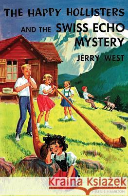 The Happy Hollisters and the Swiss Echo Mystery Jerry West Helen S. Hamilton 9781949436587 Svenson Group, Inc. - książka